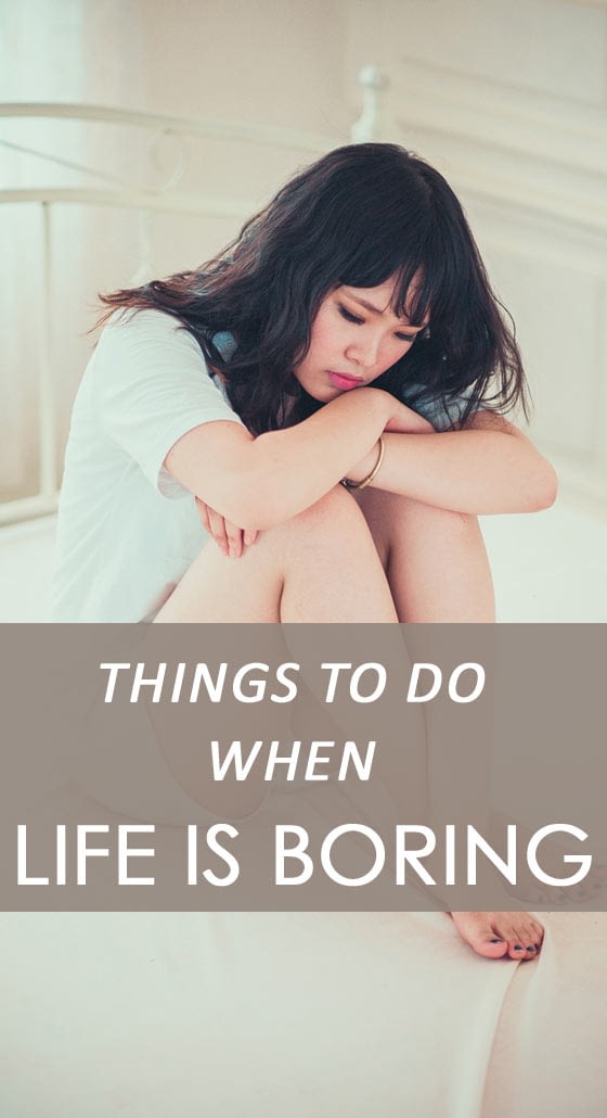 Get rid of boring life and start living happily